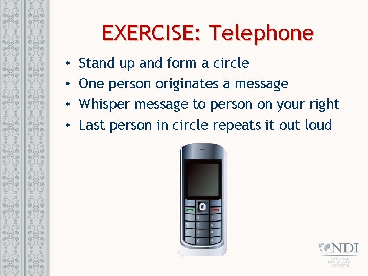 EXERCISE: Telephone • • Stand up and form a circle One person originates a