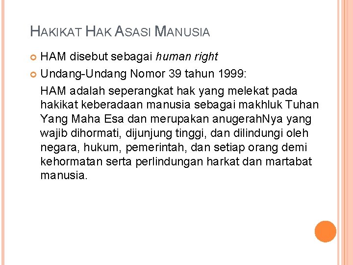 HAKIKAT HAK ASASI MANUSIA HAM disebut sebagai human right Undang-Undang Nomor 39 tahun 1999: