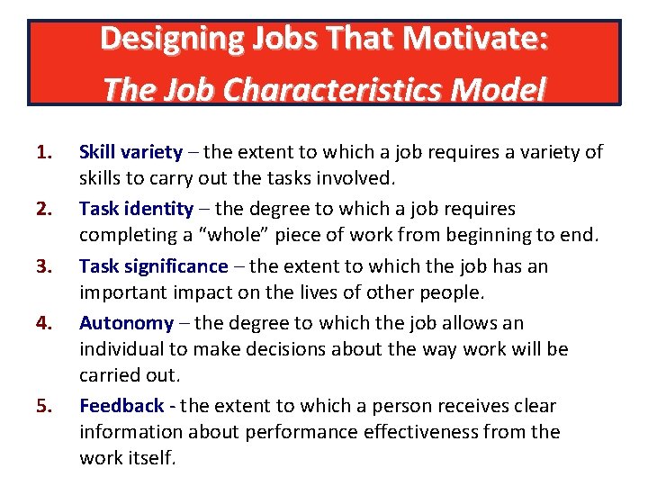 Designing Jobs That Motivate: The Job Characteristics Model 1. 2. 3. 4. 5. Skill