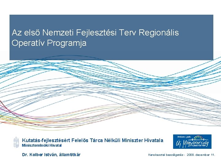 Az első Nemzeti Fejlesztési Terv Regionális Operatív Programja Kutatás-fejlesztésért Felelős Tárca Nélküli Miniszter Hivatala