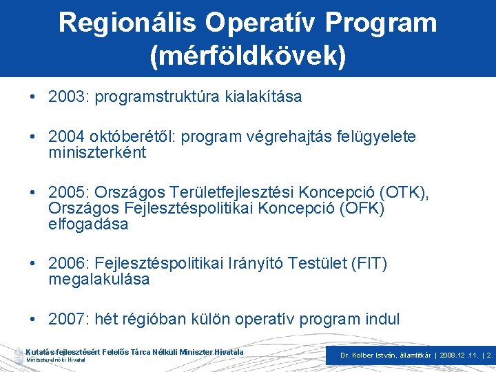 Regionális Operatív Program (mérföldkövek) • 2003: programstruktúra kialakítása • 2004 októberétől: program végrehajtás felügyelete