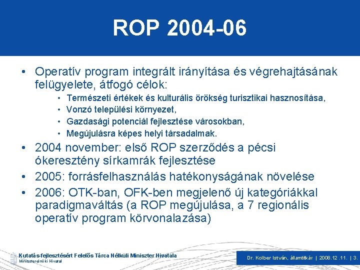 ROP 2004 -06 • Operatív program integrált irányítása és végrehajtásának felügyelete, átfogó célok: •