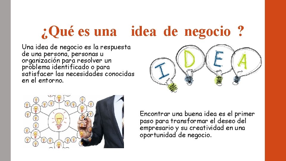 ¿Qué es una idea de negocio ? Una idea de negocio es la respuesta