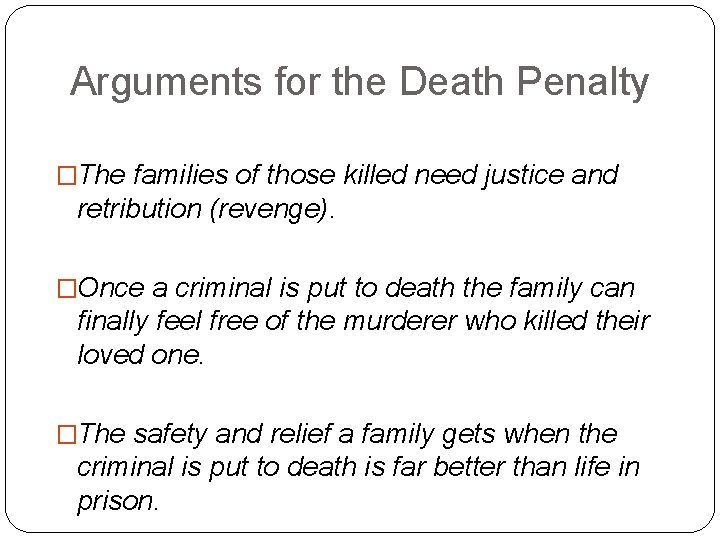 Arguments for the Death Penalty �The families of those killed need justice and retribution