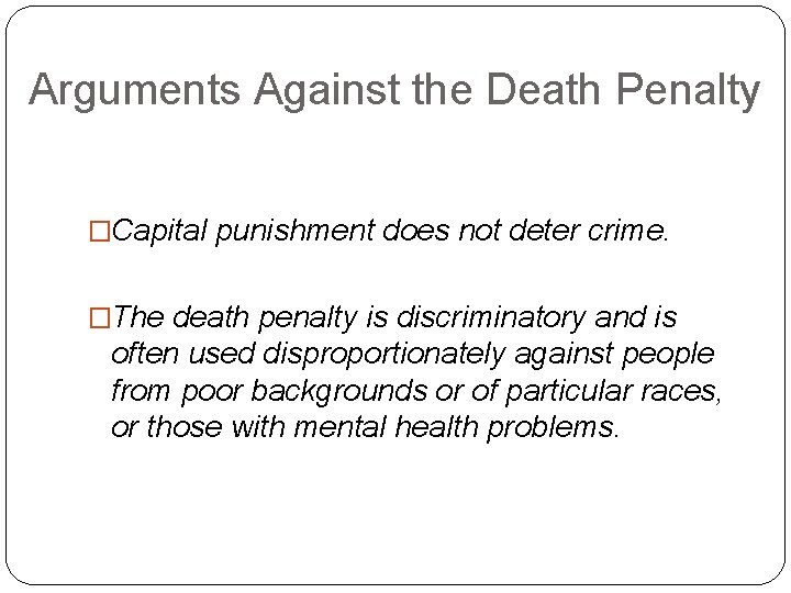 Arguments Against the Death Penalty �Capital punishment does not deter crime. �The death penalty