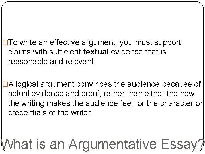 �To write an effective argument, you must support claims with sufficient textual evidence that