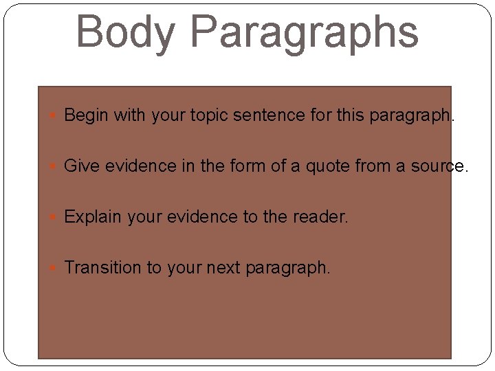 Body Paragraphs Begin with your topic sentence for this paragraph. Give evidence in the