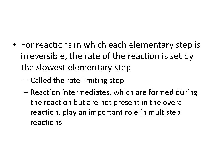  • For reactions in which each elementary step is irreversible, the rate of