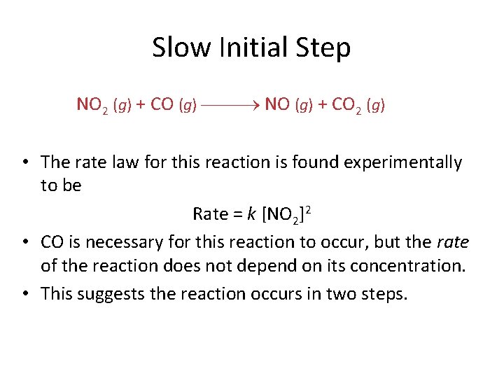 Slow Initial Step NO 2 (g) + CO (g) NO (g) + CO 2