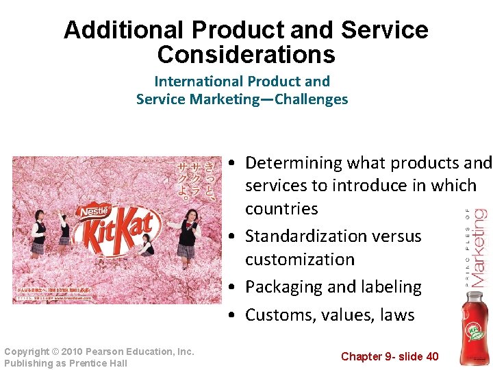Additional Product and Service Considerations International Product and Service Marketing—Challenges • Determining what products
