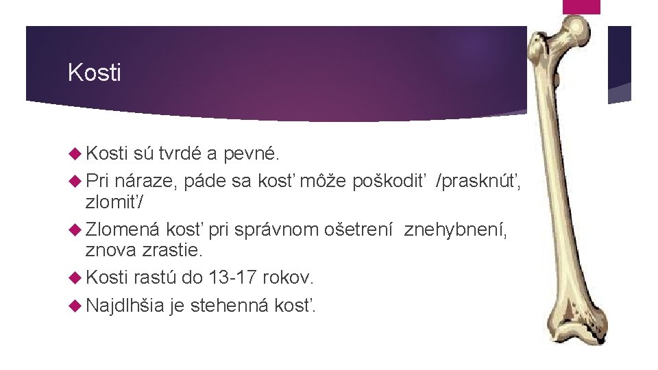 Kosti sú tvrdé a pevné. Pri náraze, páde sa kosť môže poškodiť /prasknúť, zlomiť/ Kosti sú tvrdé a pevné. Pri náraze, páde sa kosť môže poškodiť /prasknúť, zlomiť/