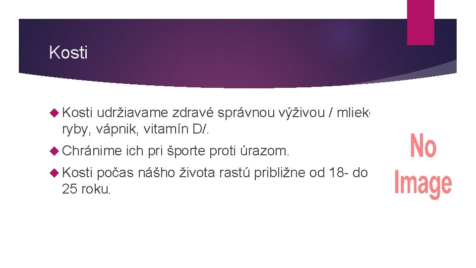 Kosti udržiavame zdravé správnou výživou / mlieko, ryby, vápnik, vitamín D/. Chránime Kosti ich Kosti udržiavame zdravé správnou výživou / mlieko, ryby, vápnik, vitamín D/. Chránime Kosti ich