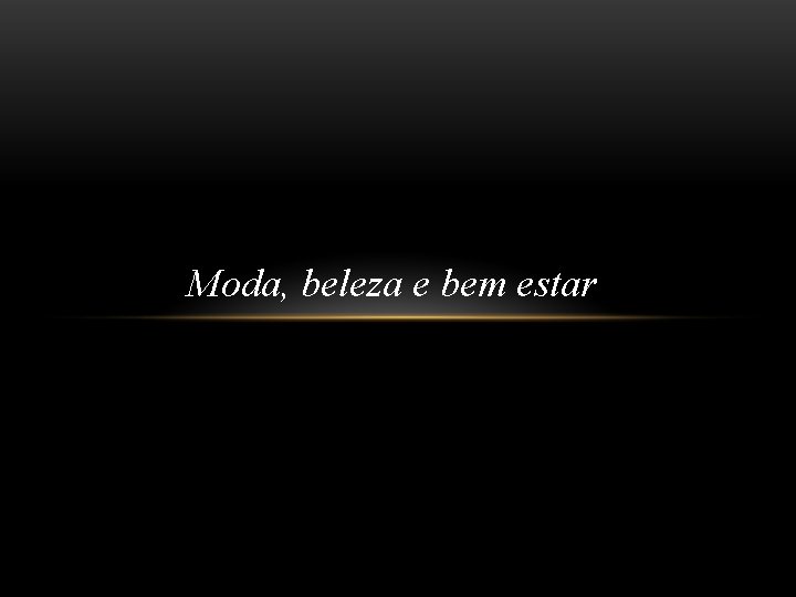 Moda, beleza e bem estar 