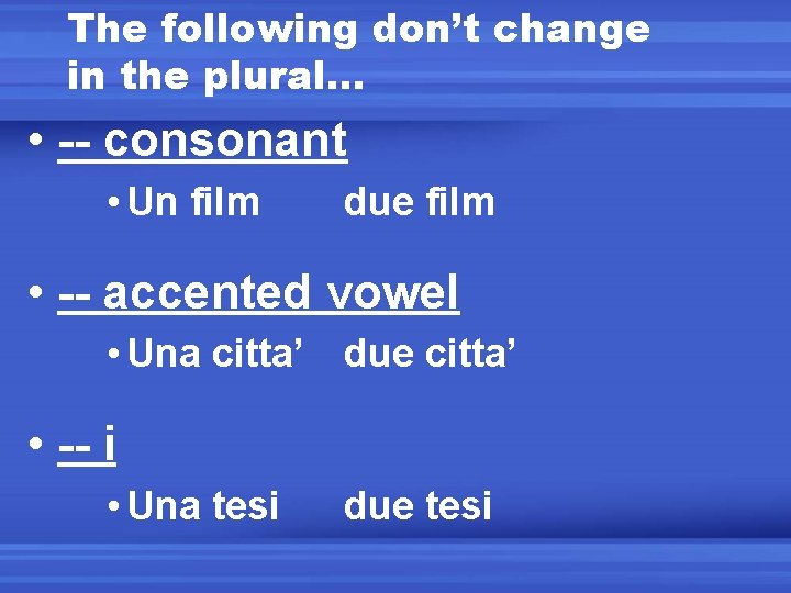 The following don’t change in the plural… • -- consonant • Un film due