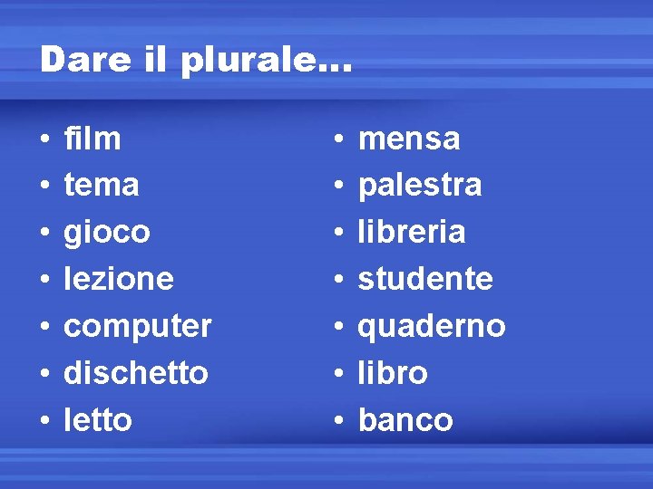 Dare il plurale… • • film tema gioco lezione computer dischetto letto • •
