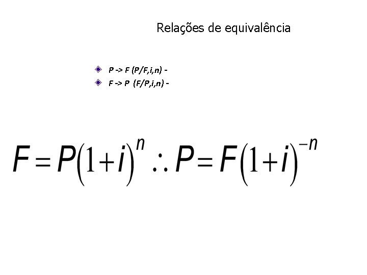 Relações de equivalência P -> F (P/F, i, n) F -> P (F/P, i,