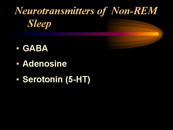 Neurotransmitters of Non-REM Sleep • GABA • Adenosine • Serotonin (5 -HT) 