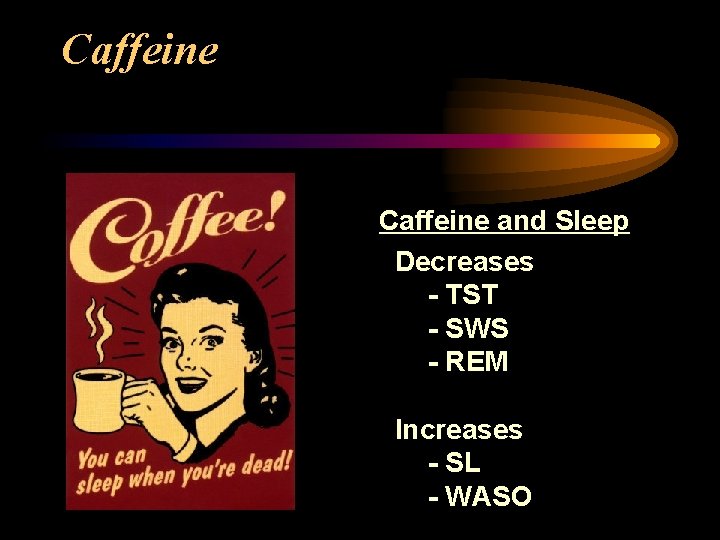 Caffeine and Sleep Decreases - TST - SWS - REM Increases - SL -