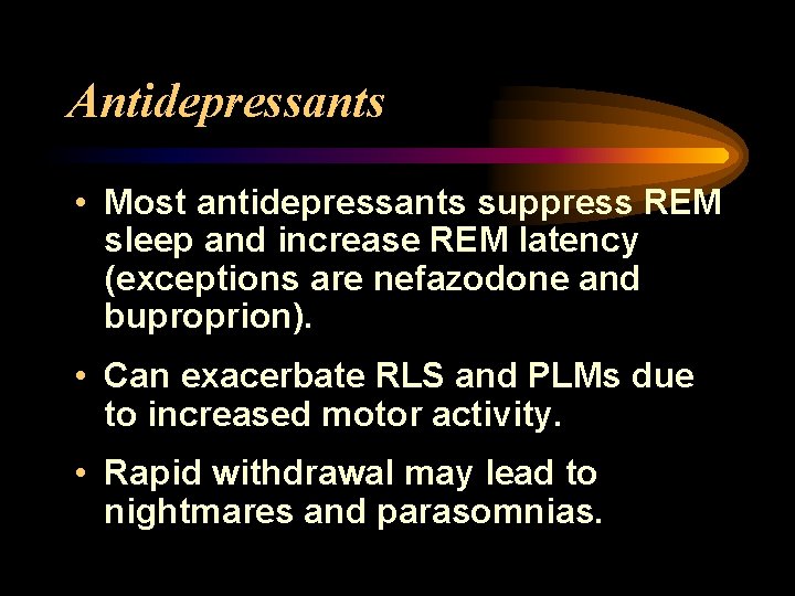 Antidepressants • Most antidepressants suppress REM sleep and increase REM latency (exceptions are nefazodone