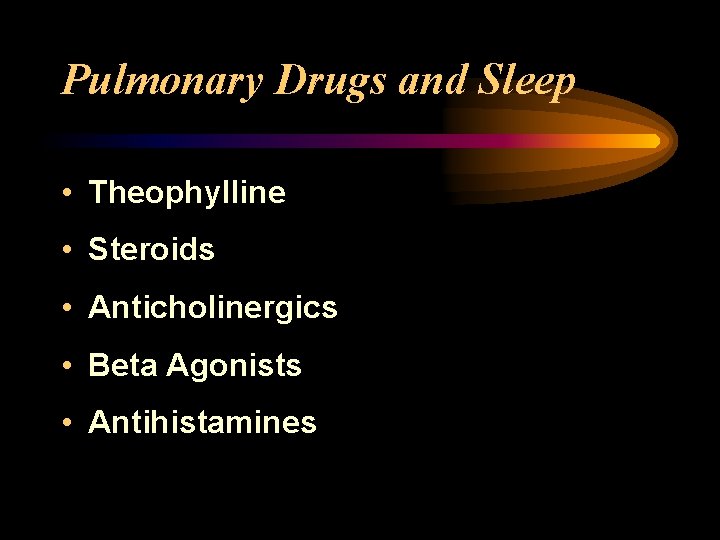 Pulmonary Drugs and Sleep • Theophylline • Steroids • Anticholinergics • Beta Agonists •