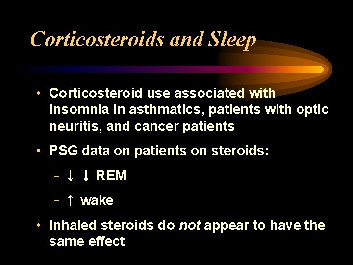 Corticosteroids and Sleep • Corticosteroid use associated with insomnia in asthmatics, patients with optic