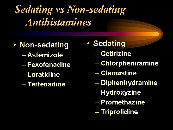 Sedating vs Non-sedating Antihistamines • Non-sedating – Astemizole – Fexofenadine – Loratidine – Terfenadine