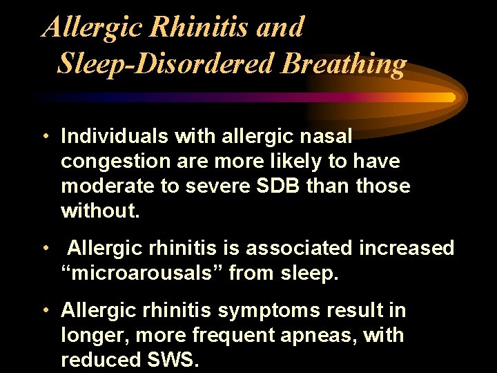 Allergic Rhinitis and Sleep-Disordered Breathing • Individuals with allergic nasal congestion are more likely