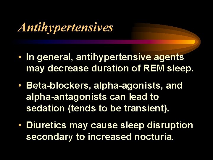 Antihypertensives • In general, antihypertensive agents may decrease duration of REM sleep. • Beta-blockers,