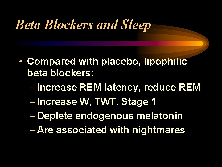 Beta Blockers and Sleep • Compared with placebo, lipophilic beta blockers: – Increase REM