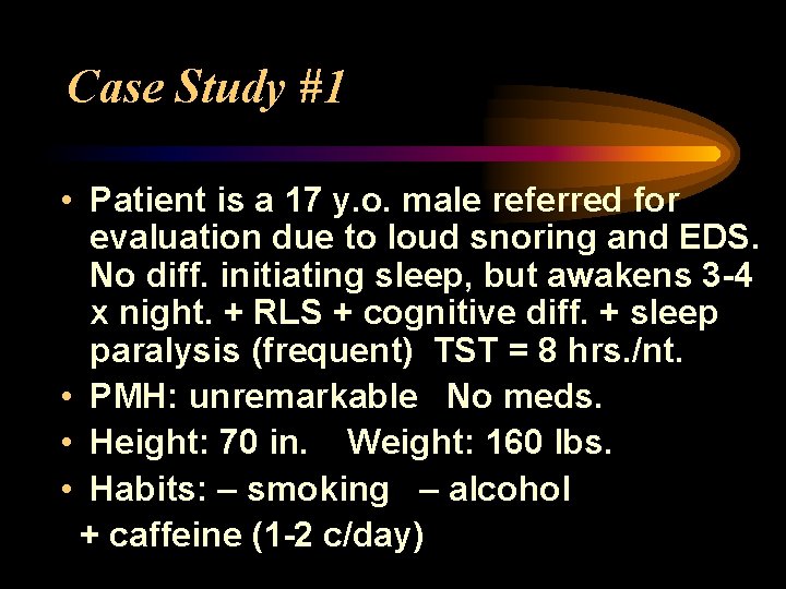 Case Study #1 • Patient is a 17 y. o. male referred for evaluation