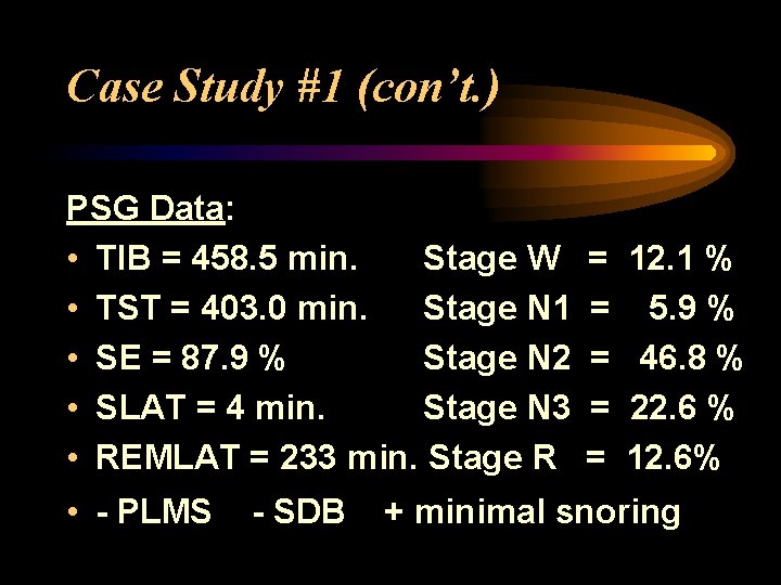 Case Study #1 (con’t. ) PSG Data: • TIB = 458. 5 min. Stage
