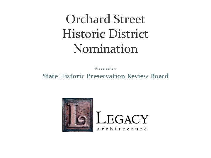 Orchard Street Historic District Nomination Prepared for: State Historic Preservation Review Board 