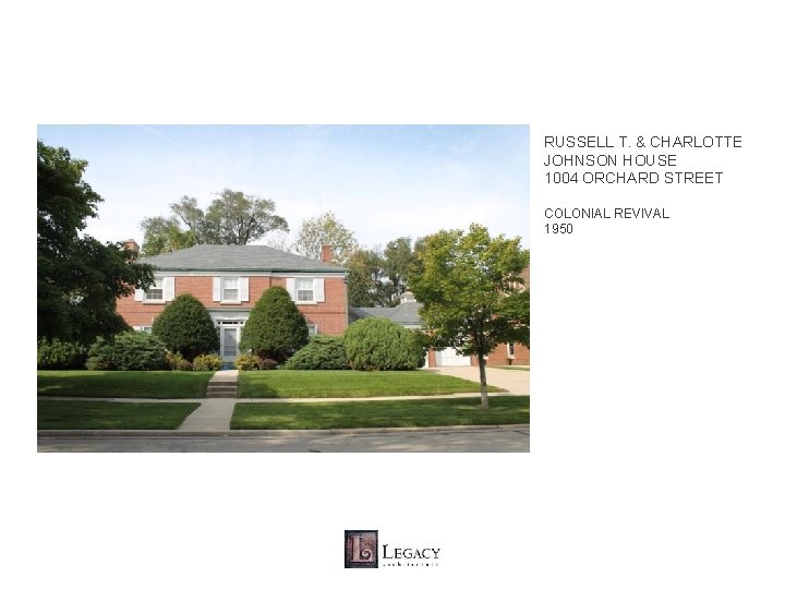 RUSSELL T. & CHARLOTTE JOHNSON HOUSE 1004 ORCHARD STREET COLONIAL REVIVAL 1950 