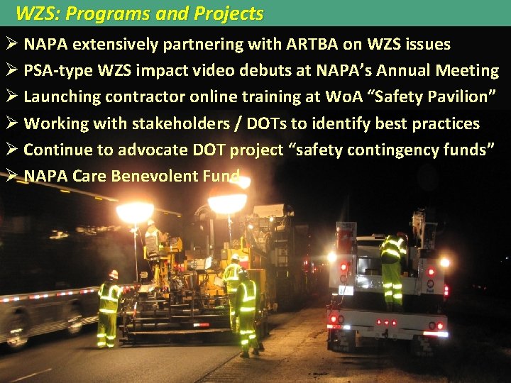 WZS: Programs and Projects Ø NAPA extensively partnering with ARTBA on WZS issues Ø WZS: Programs and Projects Ø NAPA extensively partnering with ARTBA on WZS issues Ø