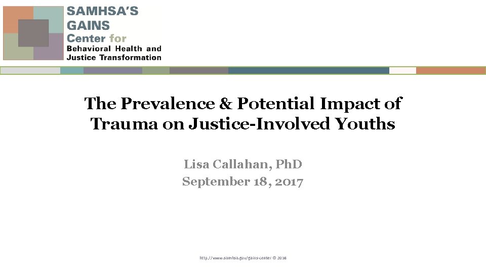 The Prevalence & Potential Impact of Trauma on Justice-Involved Youths Lisa Callahan, Ph. D