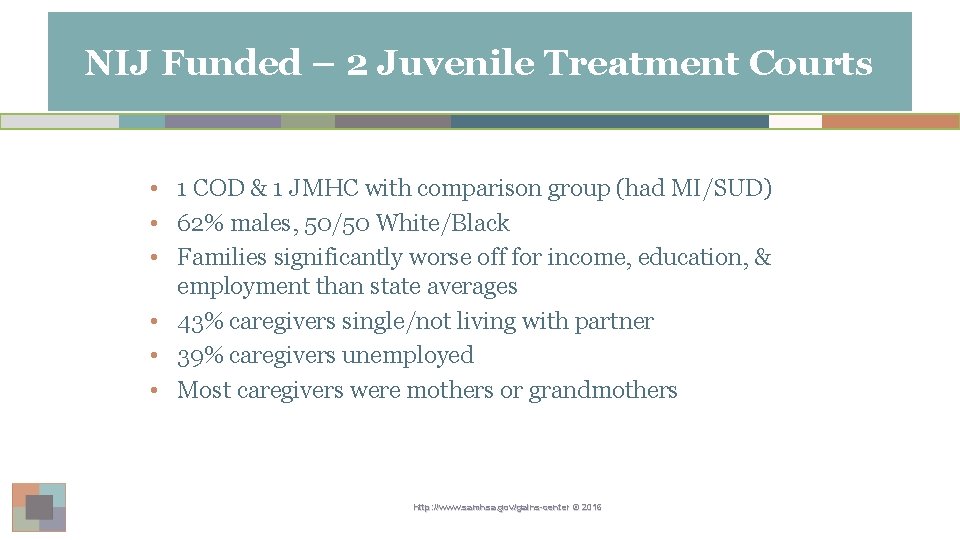 NIJ Funded – 2 Juvenile Treatment Courts • 1 COD & 1 JMHC with