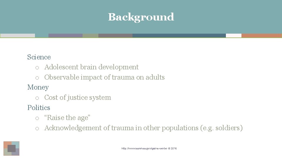 Background Science o Adolescent brain development o Observable impact of trauma on adults Money