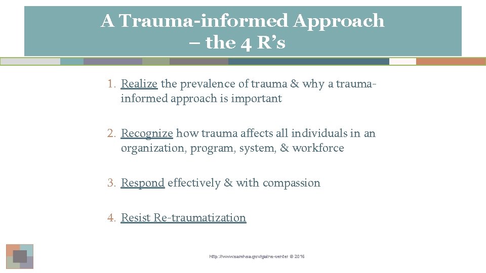 A Trauma-informed Approach – the 4 R’s 1. Realize the prevalence of trauma &
