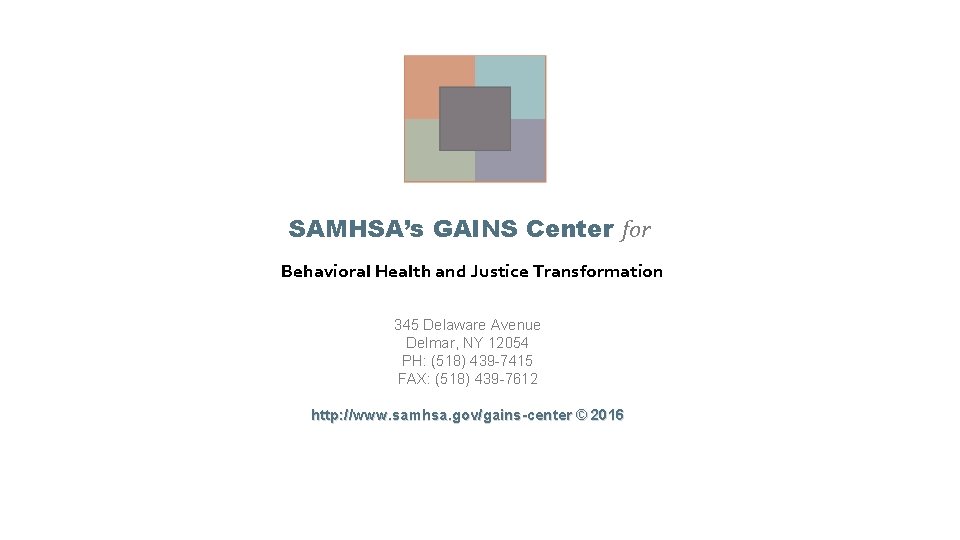 SAMHSA’s GAINS Center for Behavioral Health and Justice Transformation 345 Delaware Avenue Delmar, NY