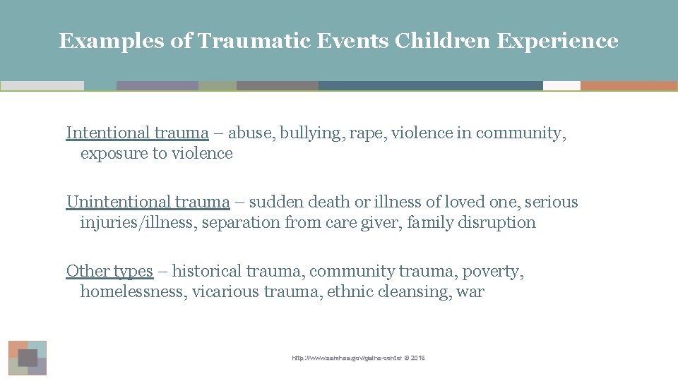 Examples of Traumatic Events Children Experience Intentional trauma – abuse, bullying, rape, violence in