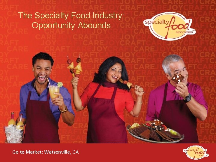 The Specialty Food Industry: Opportunity Abounds Go to Market: Watsonville, CA of the Specialty