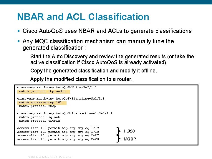 NBAR and ACL Classification § Cisco Auto. Qo. S uses NBAR and ACLs to