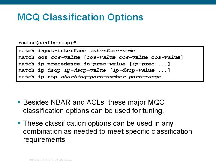 MCQ Classification Options router(config-cmap)# match match input-interface-name cos-value [cos-value] ip precedence ip-prec-value [ip-prec. .