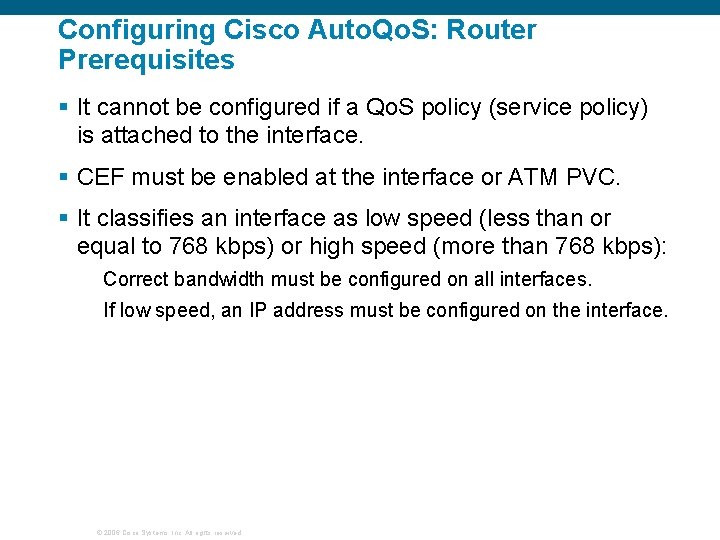 Configuring Cisco Auto. Qo. S: Router Prerequisites § It cannot be configured if a