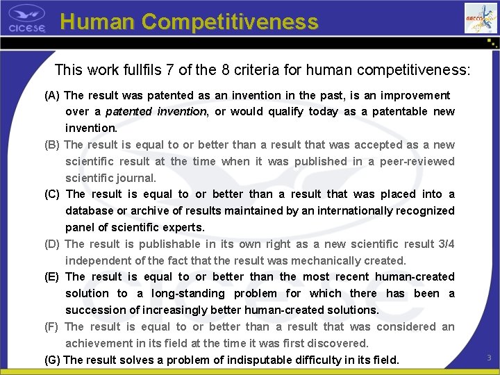 Human Competitiveness This work fullfils 7 of the 8 criteria for human competitiveness: (A)