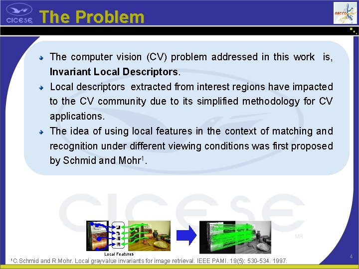 The Problem The computer vision (CV) problem addressed in this work is, Invariant Local