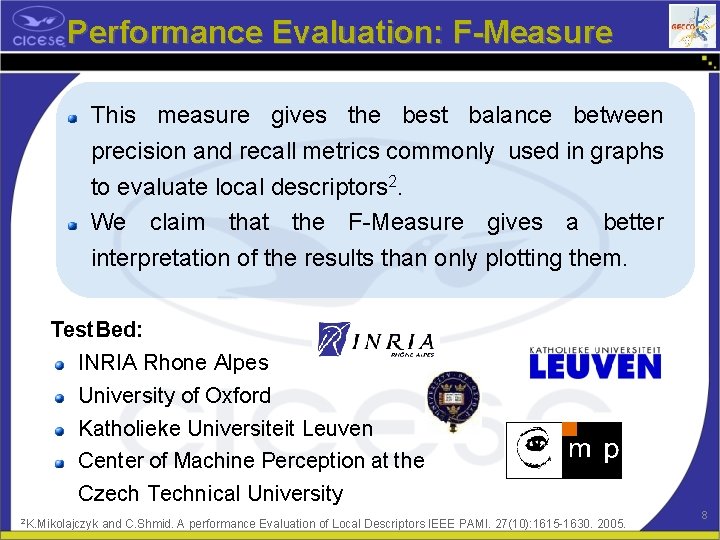 Performance Evaluation: F-Measure This measure gives the best balance between precision and recall metrics