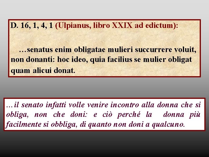 D. 16, 1, 4, 1 (Ulpianus, libro XXIX ad edictum): …senatus enim obligatae mulieri