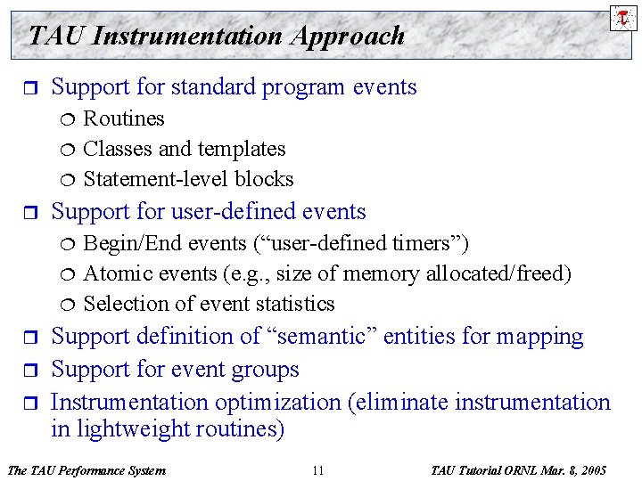 TAU Instrumentation Approach r Support for standard program events ¦ ¦ ¦ r Support