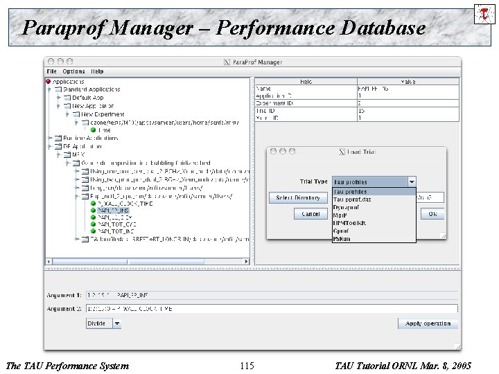 Paraprof Manager – Performance Database The TAU Performance System 115 TAU Tutorial ORNL Mar.